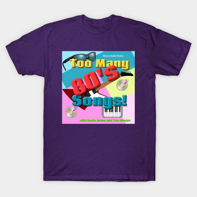 Too Many 80's Songs! T-Shirt by The Tee Sherpa Shop